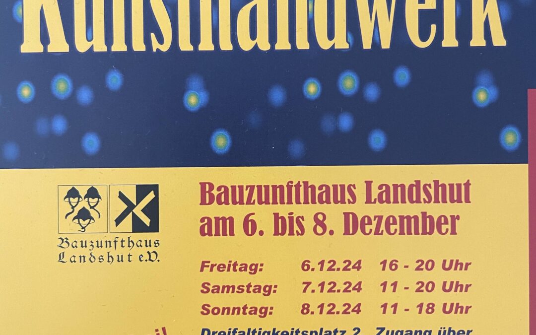 Kunsthandwerker Markt Bauzunfthaus Landshut2024/12/06 - 2024/12/08